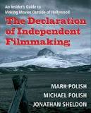 Mark Polish Writes The Declaration of Independent Filmmaking: An Insider’s Guide to Making Movies Outside of Hollywood