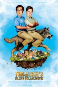 Tim Heidecker & Eric Westehim & TIM AND ERIC’S BILLION DOLLAR MOVIE